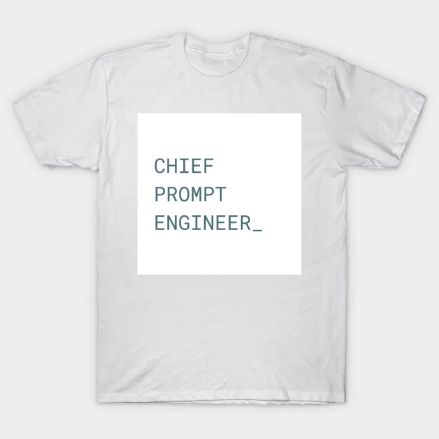 Chief Prompt Engineer Coding T-Shirt by Prints Charming